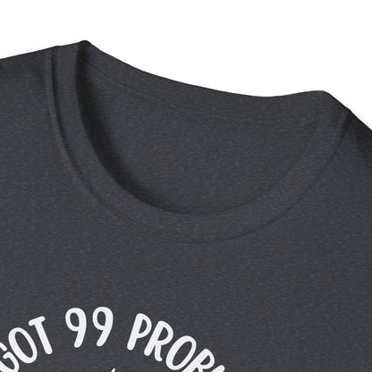 99 Problems T-Shirt